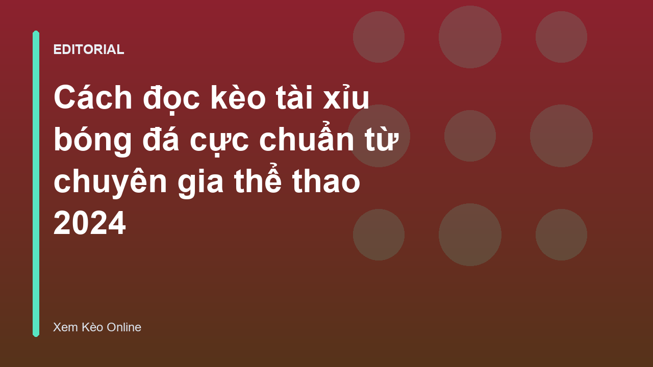 Hướng dẫn đọc kèo tài xỉu bóng đá cơ bản