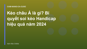 Read more about the article Kèo châu Á là gì? Bí quyết soi kèo Handicap hiệu quả năm 2026