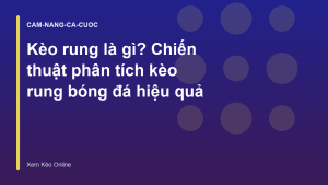 Read more about the article Kèo rung là gì? Chiến thuật phân tích kèo rung bóng đá hiệu quả