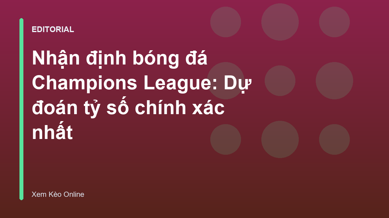 Chuyên gia phân tích nhận định bóng đá Champions League