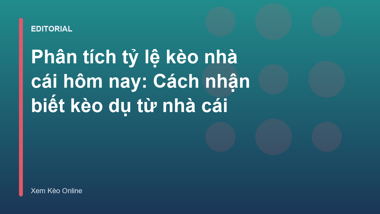 Phân tích tỷ lệ kèo nhà cái và nhận diện kèo dụ