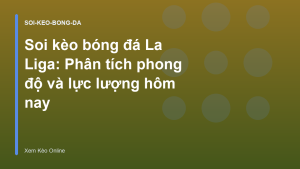 Read more about the article Soi kèo bóng đá La Liga: Phân tích phong độ và lực lượng hôm nay