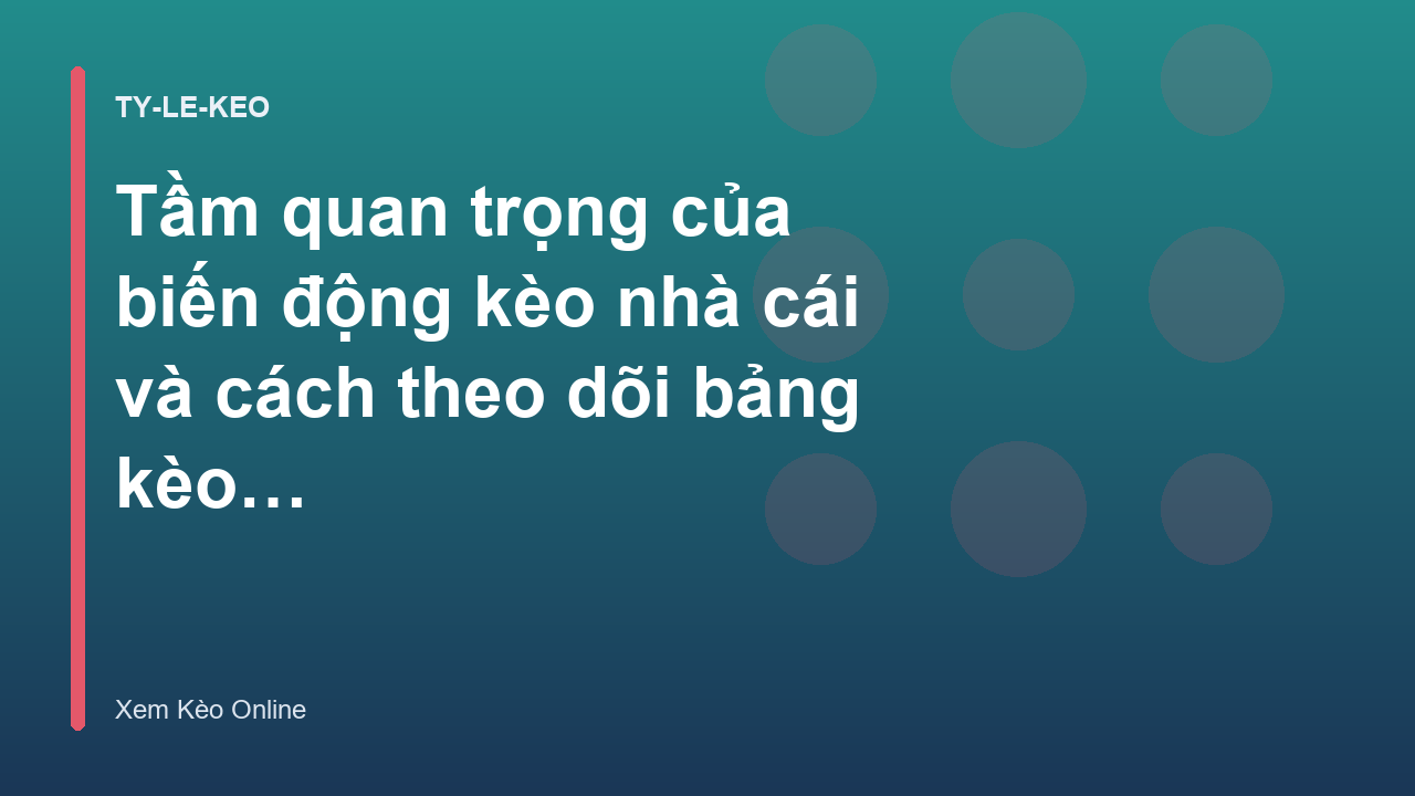 Read more about the article Tầm quan trọng của biến động kèo nhà cái và cách theo dõi bảng kèo trực tuyến